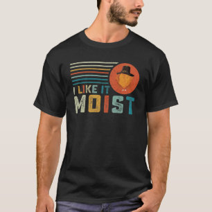 I Like It Moist thanksgiving T-Shirt