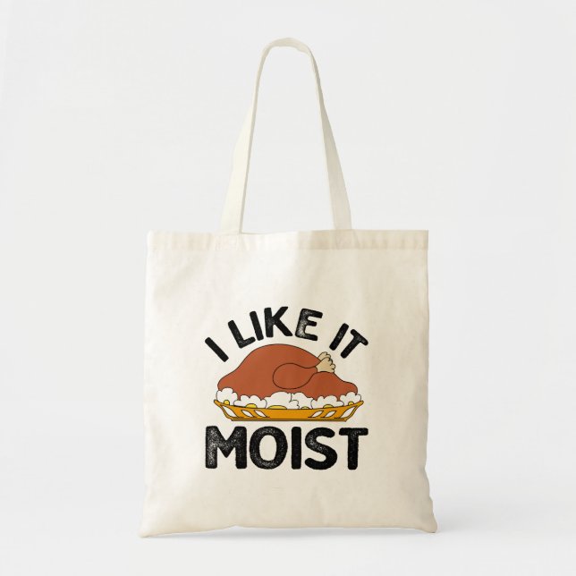 I like it moist thanksgiving  tote bag (Front)