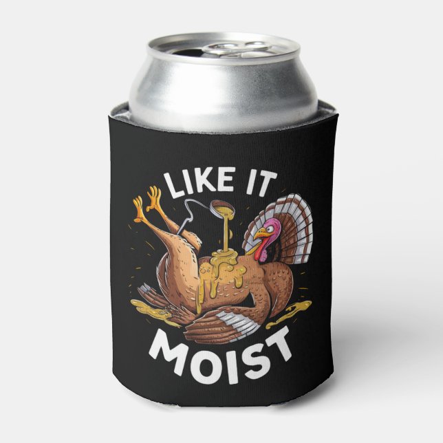 I Like It Moist Thanksgiving Turkey Gravy Can Cooler (Can Front)