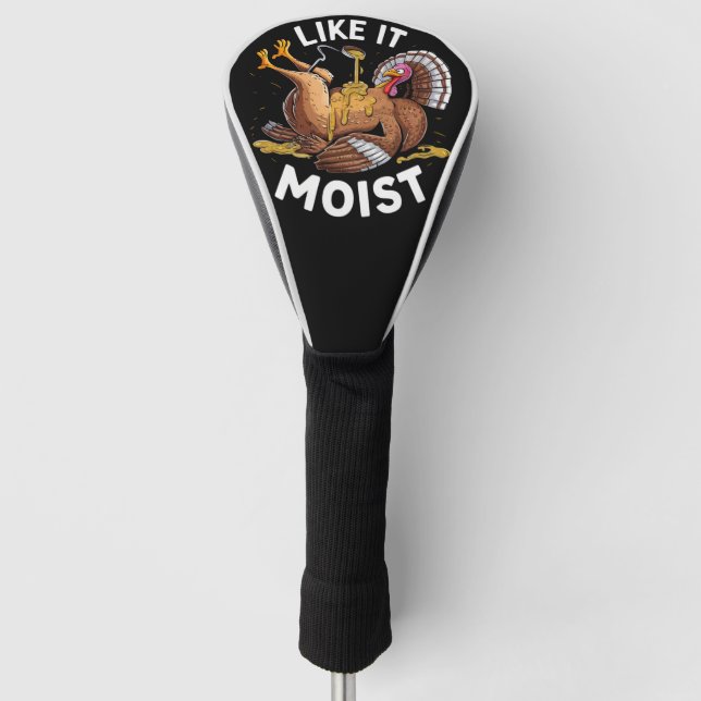 I Like It Moist Thanksgiving Turkey Gravy Golf Head Cover (Front)