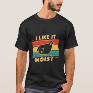I Like It Moist Turkey Dinner Moisture Humour Cook T-Shirt