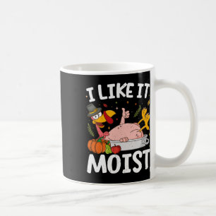 I Like It Moist Turkey Funny Thanksgiving Friendsg Coffee Mug