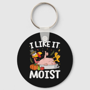 I Like It Moist Turkey Funny Thanksgiving Friendsg Key Ring
