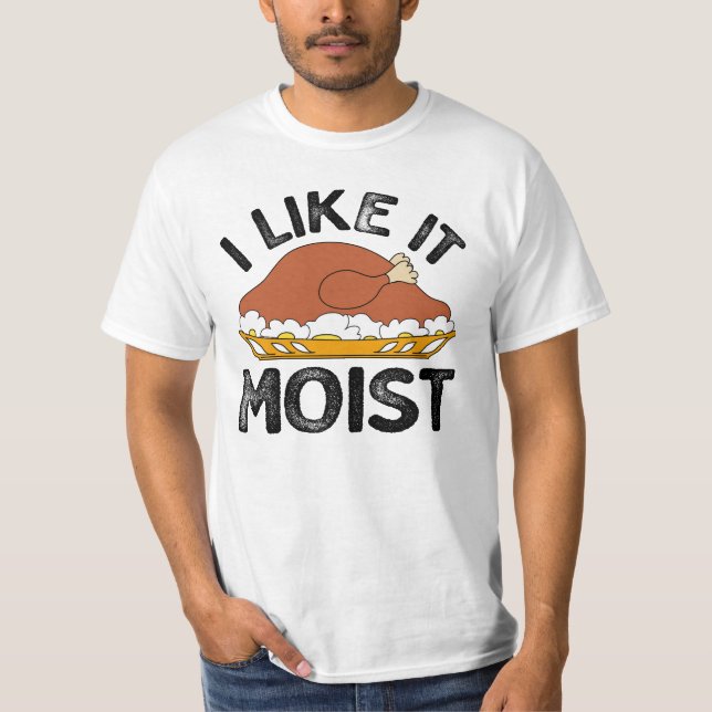 I like it Moist, Turkey Thanksgiving men's T-Shirt (Front)