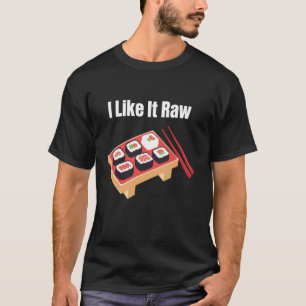 I Like It Raw Funny Sushi T-Shirt