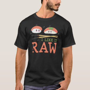 I Like It Raw Kawaii Sushi Japanese Food T-Shirt