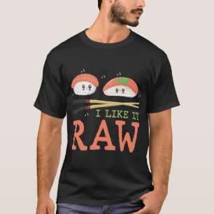 I Like It Raw Sushi Kawaii Design T-Shirt