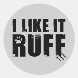 I Like It Ruff Classic Round Sticker