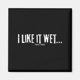I Like It Wet… Rainy Days Funny Humorous Weather  Magnet