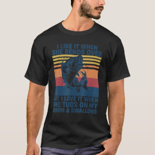 I Like It When She Bends Over  Bass Fishing Fisher T-Shirt