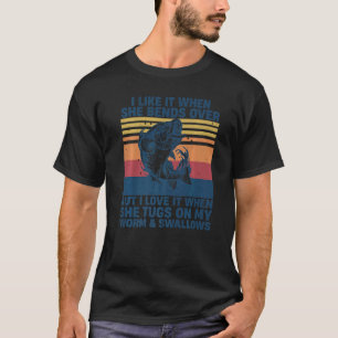 I Like It When She Bends Over  Bass Fishing Fisher T-Shirt