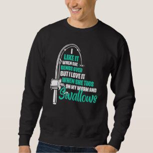 I Like It When She Bends Over But I Love It Fisher Sweatshirt