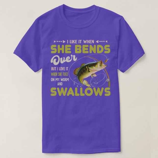 I Like It When She Bends Over But I Love It Fishin T-Shirt (Design Front)