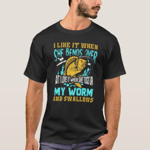 I Like It When She Bends Over But I Love It When F T-Shirt
