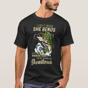I Like It When She Bends Over But I Love It When S T-Shirt