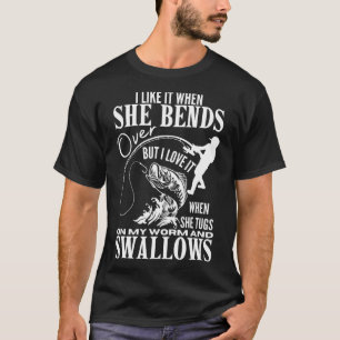 I Like It When She Bends Over Fishing Dad Funny Fa T-Shirt