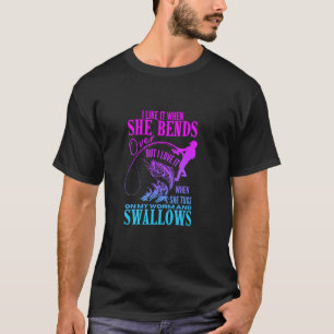 I Like It When She Bends Over Fishing Dad Funny Fa T-Shirt