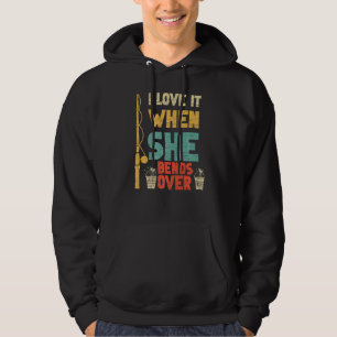 I Like It When She Bends Over Fishing  Fishing Hoodie