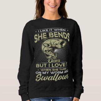 I Like It When She Bends Over Fishing  Fishing Sweatshirt