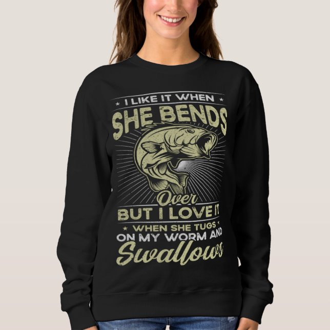 I Like It When She Bends Over Fishing  Fishing Sweatshirt (Front)