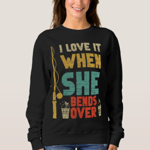 I Like It When She Bends Over Fishing Fishing Sweatshirt