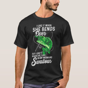 I Like It When She Bends Over Fishing For Men T-Shirt