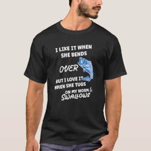 I Like It When She Bends Over Fishing For Men T-Shirt