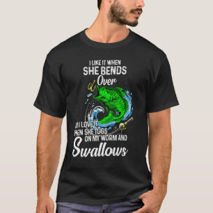 I Like It When She Bends Over Fishing for Men T-Shirt
