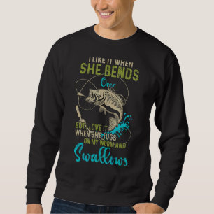 I Like It When She Bends Over Fishing Men Father' Sweatshirt