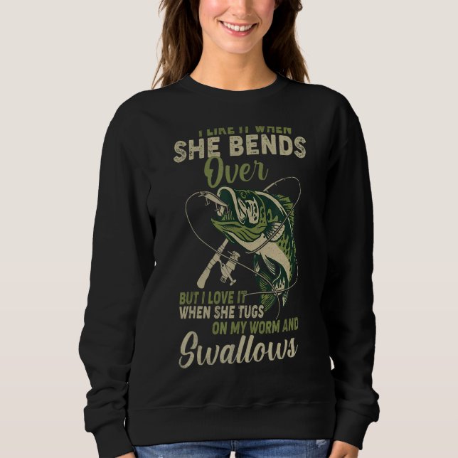 I Like It When She Bends Over Fishing  Men Father' Sweatshirt (Front)