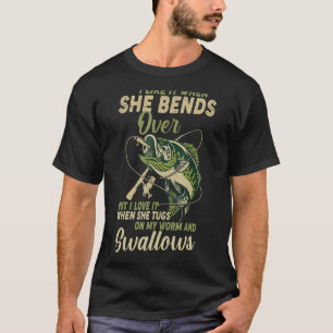 I Like It When She Bends Over Fishing Men Father' T-Shirt