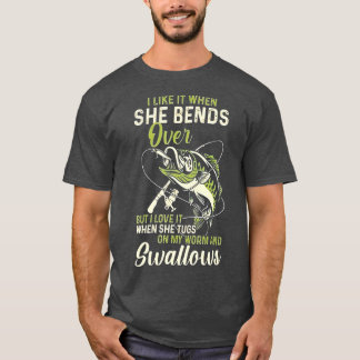 I Like It When She Bends Over Funny Fishing Father T-Shirt