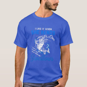 I Like It When She Bends Over Funny Fishing Fisher T-Shirt