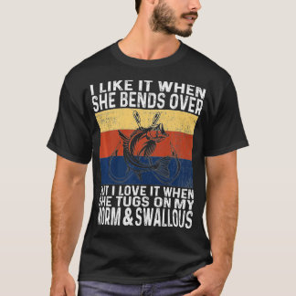 I Like It When She Bends Over Funny Fishing Lover T-Shirt