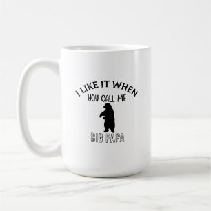 I like it when you call me BIG PAPA 15 ounce coffe Coffee Mug