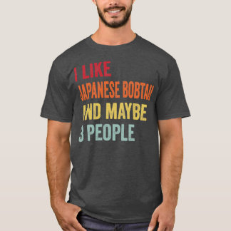 I Like Japanese Bobtail Maybe 3 People Japanese Bo T-Shirt