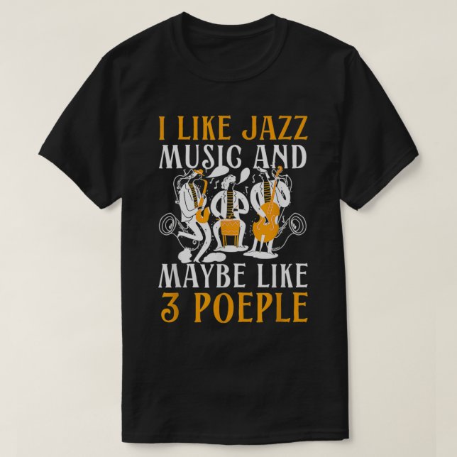 I Like Jazz And Maybe Three People Jazz And Blues  T-Shirt (Design Front)
