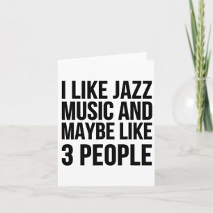 I Like Jazz Music And Maybe Like 3 People - Funny  Card