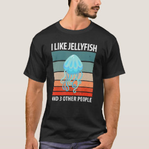I Like Jellyfish And 3 Other People T-Shirt