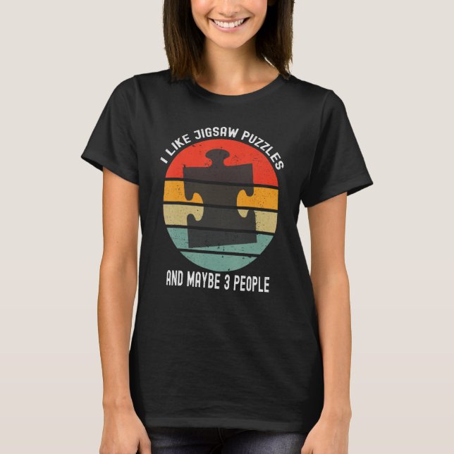 I Like Jigsaw Puzzles And Maybe 3 People  Puzzle T-Shirt (Front)