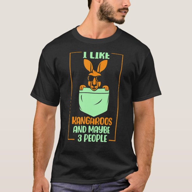 I Like Kangaroos And Maybe 3 People  Kangaroo Anim T-Shirt (Front)