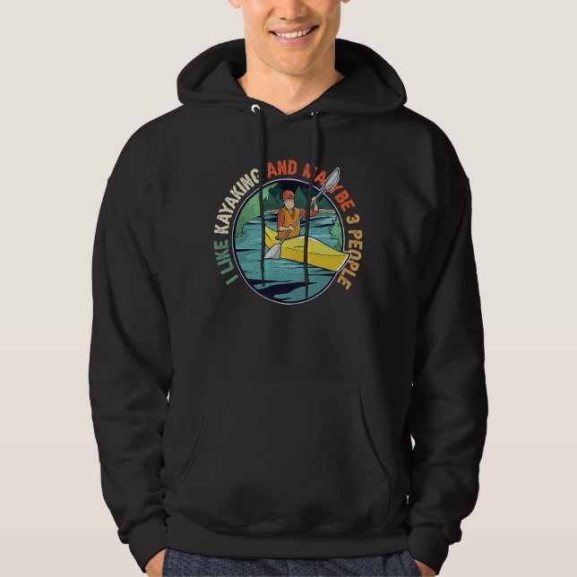 I Like Kayaking And Maybe 3 People Kayak Kayaking Hoodie (Front)