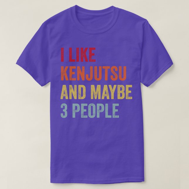I Like Kenjutsu Maybe 3 People T-Shirt (Design Front)