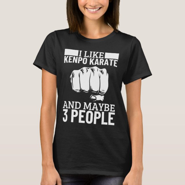 I Like Kenpo Karate And Maybe 3 People Funny Ameri T-Shirt (Front)