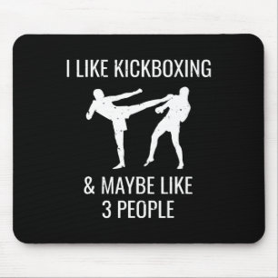 I Like Kickboxing And Maybe 3 People Cool Martial  Mouse Pad