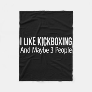 I Like Kickboxing And Maybe 3 People - Fleece Blanket