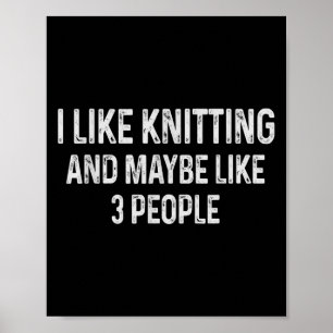 I Like Knitting And Maybe Like 3 People Funny Quot Poster