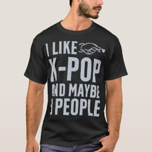 I Like KPOP And Maybe 3 People 3 T-Shirt