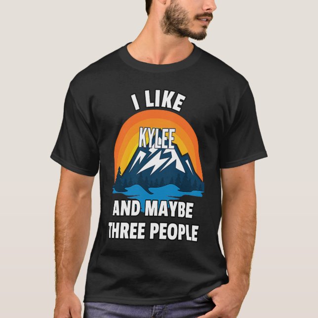I Like Kylee And Maybe Three People T-Shirt (Front)