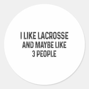 I Like Lacrosse And Maybe Like 3 People Lacrosse P Classic Round Sticker